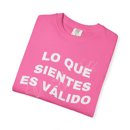 Lo Que Sientes Es Válido Tee